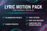 Create me a graphic with all the included features of my Lyric Motion Pack. List off that it has 20 animation presets along with 5 other bonus presets. Include a video tutorial along with the fonts files needed for the preset for DaVinci Resolve.”