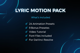 Create me a graphic with all the included features of my Lyric Motion Pack. List off that it has 24 animation presets along with 9 other bonus presets. Include a video tutorial along with the fonts files needed for the preset for DaVinci Resolve.”